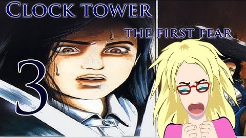 Clock Tower: The First Fear - PART 3 - Jennifer be trippin