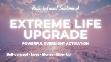 EXTREME LIFE UPGRADE ✨ Manifest Your Dream Reality Overnight [POWERFUL SUBLIMINAL]