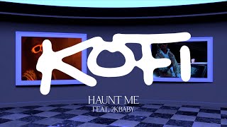 Kofi - Haunt Me (feat. 2KBABY) [Lyric Video]