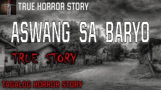 ASWANG SA BARYO | TRUE HORROR STORY | KWENTONG ASWANG