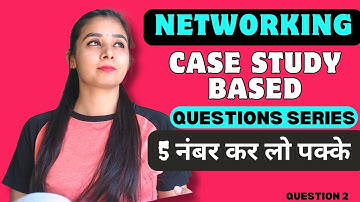 Networking Case Study Based Questions Series - 5 नंबर कर लो पक्के | Question No 2 | Lovejeet Arora