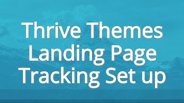 Get tracking setup in Thrive Themes for your landing pages