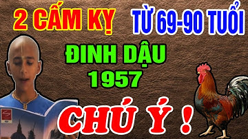 Hé Lộ Mới Nhất, 2 Cấm Kỵ Giúp ĐINH DẬU 1957 Từ 69 Đến 90 Tuổi Vượt Mọi Khổ Nạn, Hậu Vận An Yên
