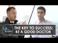 The Key to Success: Be a Good Doctor