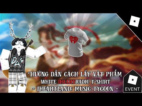 [EVENT] Hướng dẫn cách lấy WHITE IHEARTRADIO T-SHIRT trong IHEARTLAND: MUSIC TYCOON | Đạt Còi