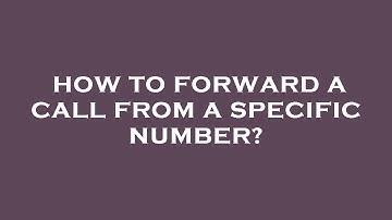 How to forward a call from a specific number?