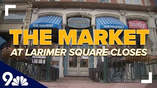The Market at Larimer Square to close after 37 years in business