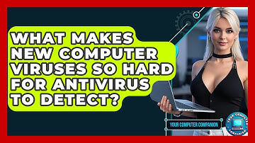 What Makes New Computer Viruses So Hard For Antivirus To Detect? - Your Computer Companion