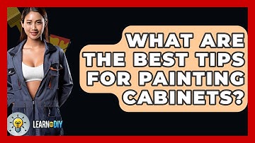 What Are The Best Tips For Painting Cabinets? - LearnToDIY360.com