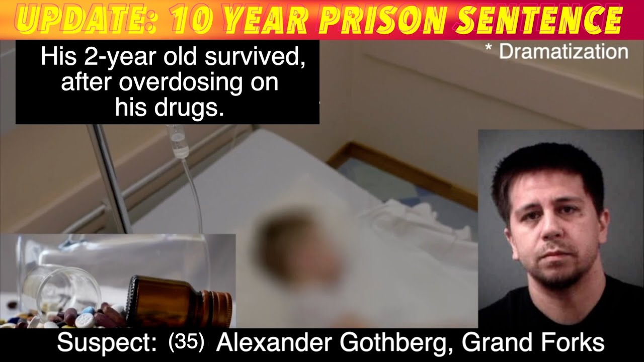 Grand Forks Man Gets 10 Years Prison After His 2 Year Old Overdoses ...