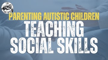 TEACHING YOUR CHILD SOCIAL SKILLS | Parenting Autistic Children - With Dan Jones