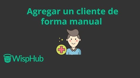 Agregar un cliente de forma manual a WispHub - Software de administración de ISP (7) - WispHub.net