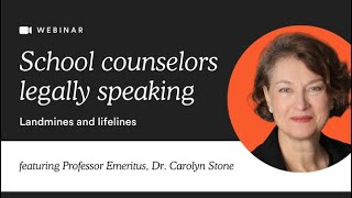 School counselors legally speaking: Landmines and lifelines with Dr. Carolyn Stone