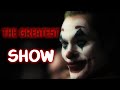 Joker │ The Greatest Show