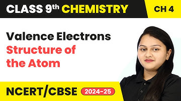 Valence Electrons - Structure of the Atom | Class 9 Chemistry Chapter 4 | CBSE 2025-26