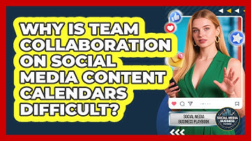 Why Is Team Collaboration On Social Media Content Calendars Difficult?