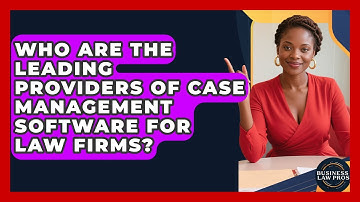 Who Are the Leading Providers of Case Management Software for Law Firms? | Business Law Pros News