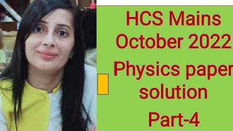 #HCS Mains 2021 Physics paper solution #HCS Mains October 2022 Physics solved question paper