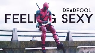 Deadpool || Feeling sexy