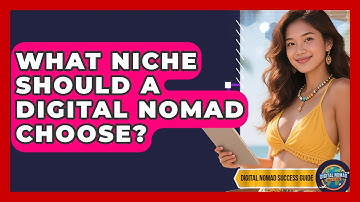 What Niche Should A Digital Nomad Choose? - Digital Nomad Success Guide
