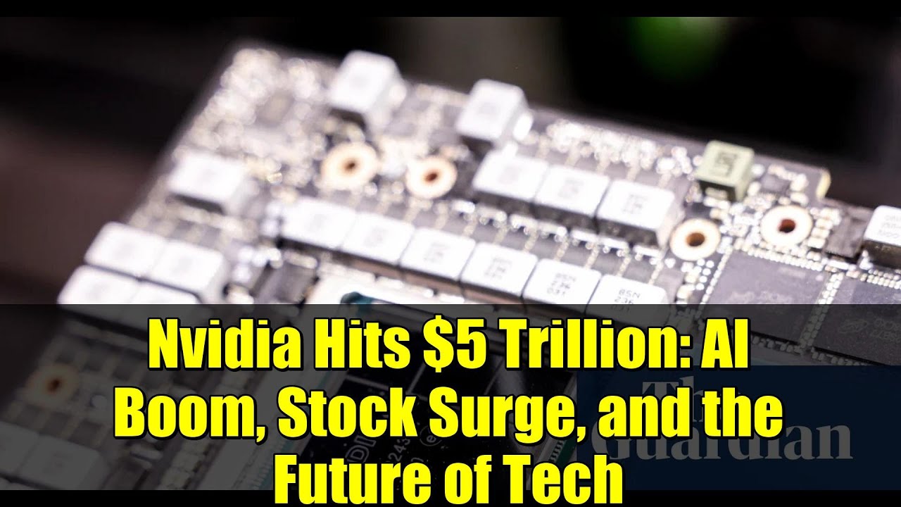 Nvidia Hits $5 Trillion: AI Boom, Stock Surge, and the Future of Tech ...