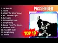 P a s s e n g e r 2023 MIX - Top 10 Best Songs - Greatest Hits - Full Album