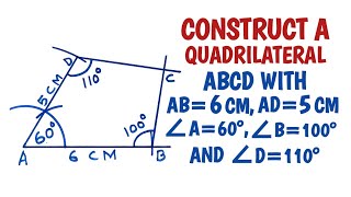 How to construct a quadrilateral ABCD in which AB=6cm, AD=5cm, ∠A=60°, ∠B=100° and ∠D=110°