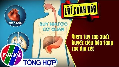 THVL | Viêm tụy cấp xuất huyết tiêu hóa tăng cao dịp tết