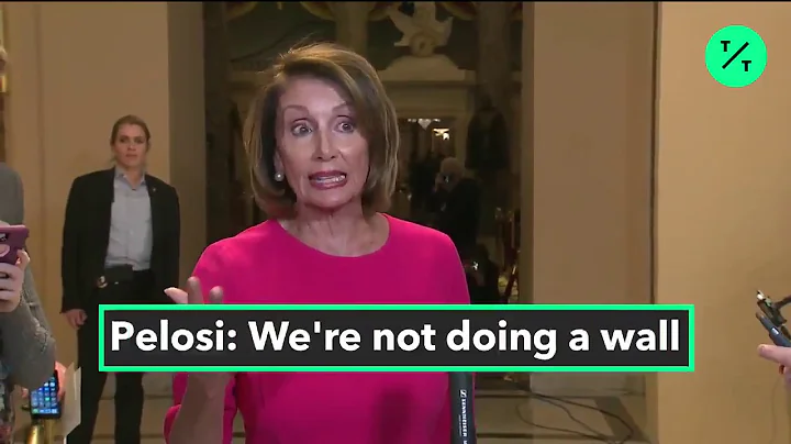 Nancy Pelosi: "We're Not Doing a Wall"