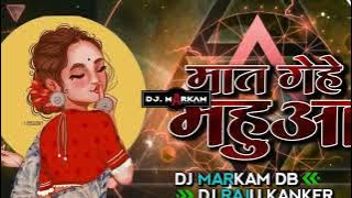 Mat Gehe Mahua ( Cg Remix ) Dj Markam Db x Dj Raju KKRDJ MARKAM DB KANKER #viral #video