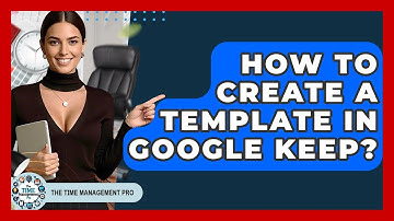 How To Create A Template In Google Keep? - The Time Management Pro