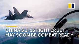 China's J-16 multirole fighter jet close to being combat ready