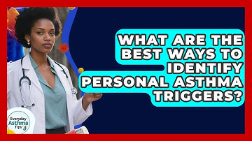 What Are The Best Ways To Identify Personal Asthma Triggers? - Everyday Asthma Tips
