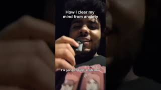 Day 14, How I clear my mind from anxiety!