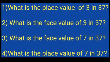 What is the place value and face value of 3 and 7 in 37? 