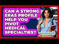 Can A Strong ERAS Profile Help You Pivot Medical Specialties? - Med School Survival Guide