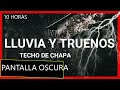 Sonido de LLUVIA💧 en Techo de CHAPA (Metal, Zinc) con TRUENOS [10 HORAS😲😲] Pantalla Negra⬛