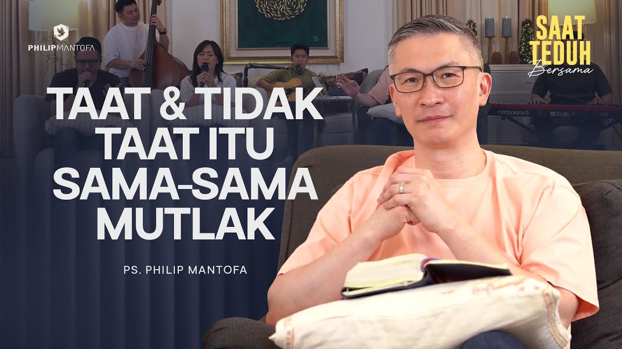TAAT & TIDAK TAAT ITU SAMA-SAMA MUTLAK - Saat Teduh Bersama | 4 Feb 2026 (Official Philip Mantofa)