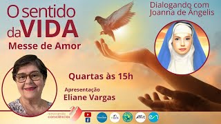 O SENTIDO DA VIDA | MESSE DE AMOR (Joanna de Angelis & Divaldo Franco) | Eliane Vargas | 15h