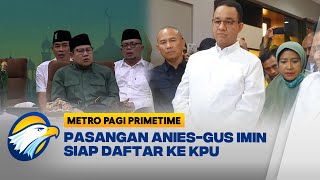 Pasangan Anies-Gus Imin Siap Daftar ke KPU Kapan Saja