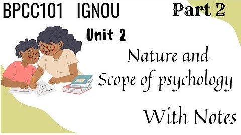 BPCC101 UNIT 2 NATURE AND SCOPE OF PSYCHOLOGY [BAPCH] IGNOU || Psycho Study ||PART- 2