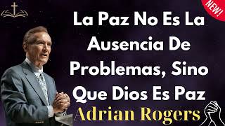 La Paz No Es La Ausencia De Problemas, Sino Que Dios Es Paz - Adrian Rogers