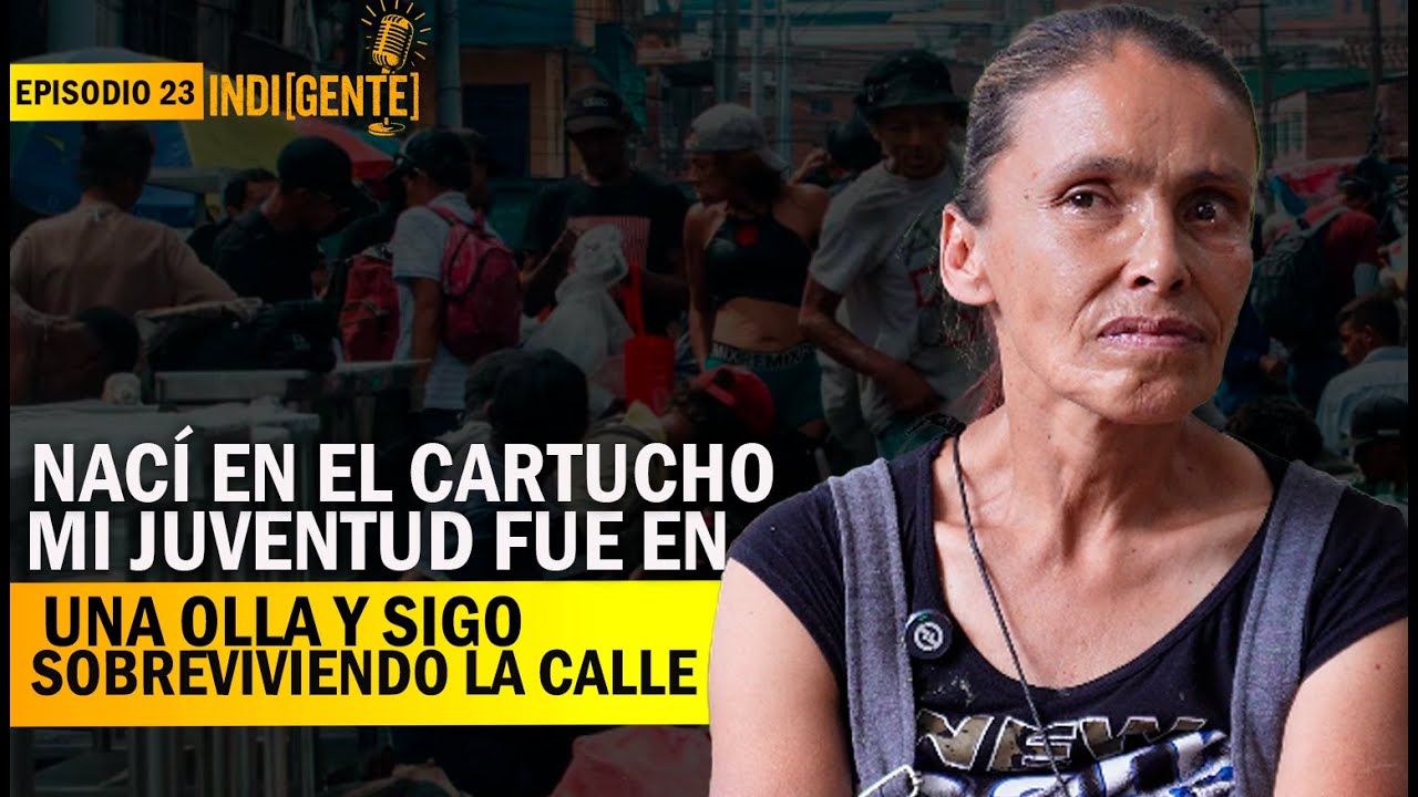 Nací en el Cartucho, mi juventud fue en la olla y sigo sobreviviendo en la calle - Epi 23