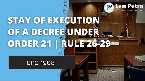 Stay of Execution of a Decree under Order 21 Rule 26-29 | CPC 1908 | LawPutra