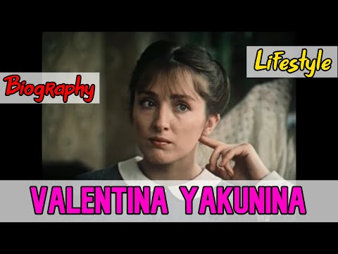 Valentina Yakunina Russian Actress Biography & Lifestyle