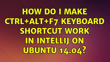 Ubuntu: How do I make Ctrl+Alt+F7 keyboard shortcut work in IntelliJ on Ubuntu 14.04?