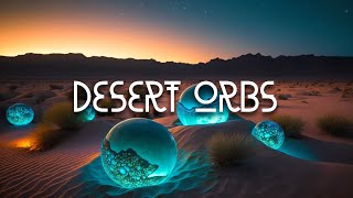 DESERT ORBS | 1 HOUR OF AMBIENT MUSIC AND DESERT AMBIENCE | DEEP FOCUS, RELAXATION, MEDITATION
