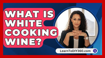 What Is White Cooking Wine? - LearnToDIY360.com