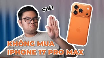 MÌNH SẼ KHÔNG MUA IPHONE 17 PRO MAX, VÌ...