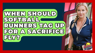 When Should Softball Runners Tag Up For A Sacrifice Fly? - Softball Basics and Beyond